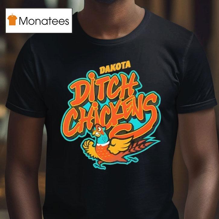 Dakota Ditch Chickens T Shirt Dakota Ditch Chickens T Shirt