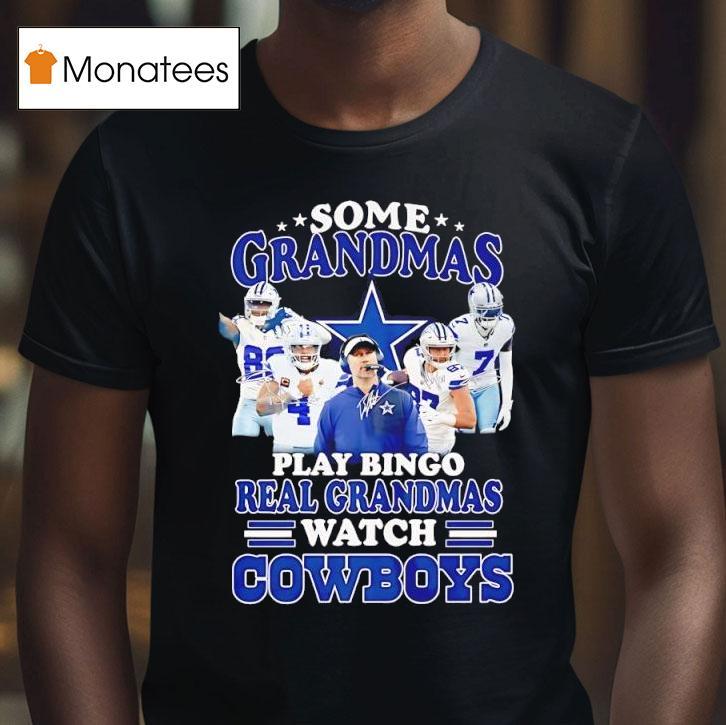 Dallas Cowboys Some Grandmas Play Bingo Real Grandmas Watch Cowboys T Shirt Dallas Cowboys Some Grandmas Play Bingo Real Grandmas Watch Cowboys T Shirt