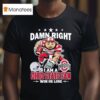 Damn Right I Am A Ohio State Buckeyes Fan Win Or Lose Brutus Masco T Shirt