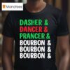 Dasher Dancer Prancer And Bourbon Christmas Holiday T Shirt