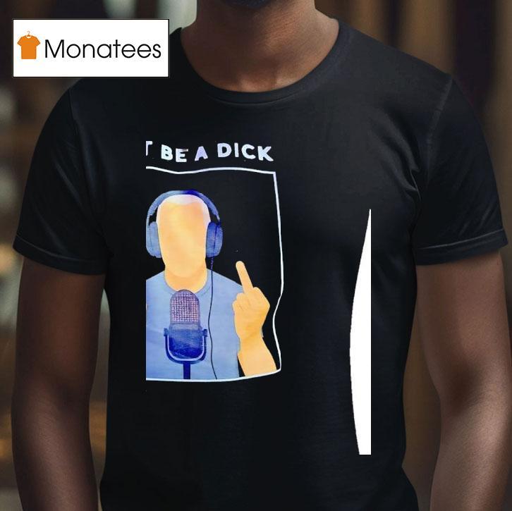 Don T Be A Dick Seriously T Shirt Don T Be A Dick Seriously T Shirt
