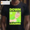 Down Loading T Shirt