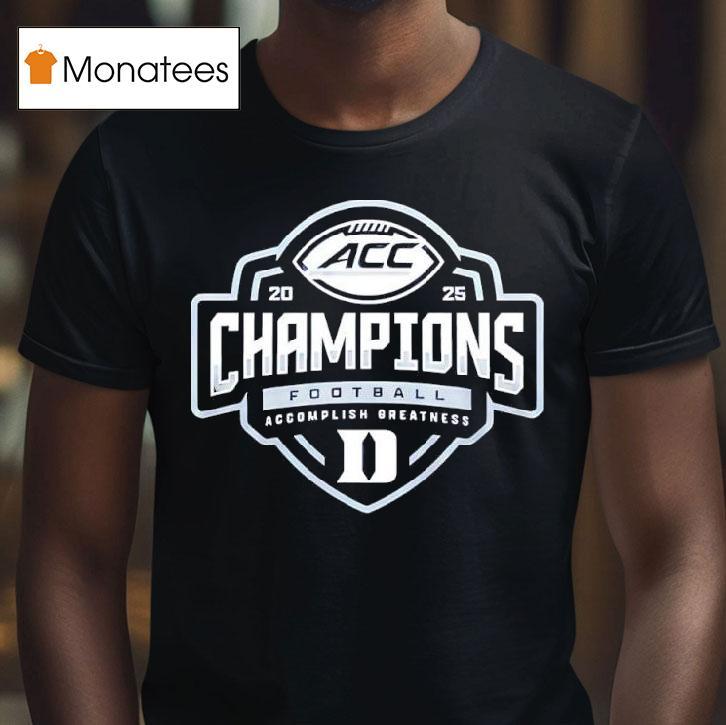 Duke Blue Devils Football Acc Accomplish Greatness Champions T Shirt Duke Blue Devils Football Acc Accomplish Greatness Champions T Shirt