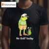 Frog Golfer No Golf Today T Shirt