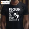 Fu Cough Excuse Me I M Just Allergic To Your Bullsh T Shirt