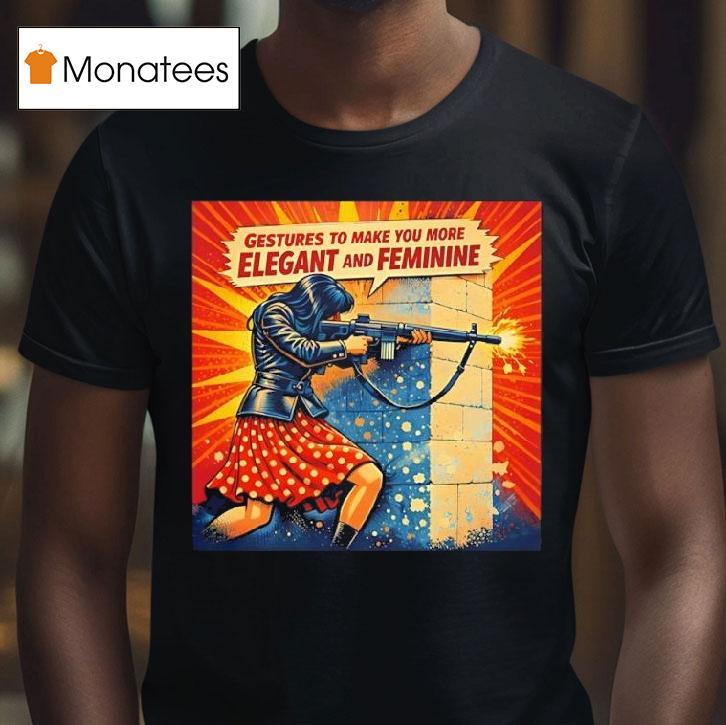 Girl Holding Rifle Gestures To Make You More Elegant And Feminine T Shirt Girl Holding Rifle Gestures To Make You More Elegant And Feminine T Shirt