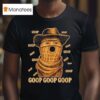 Goop Goop Goop The Burnt Peanut Goop Bungulator T Shirt