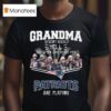 Grandma Doesn T Usually Yell But When She Does Her New England Patriots Are Playing Signatures T Shirt