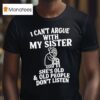 Grandmother I Can T Argue With My Sister She S Old Old People Don T Listen T Shirt