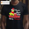 Grinch If You Don T Like Houston Texans Merry Kissmyass T Shirt