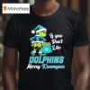 Grinch If You Don T Like Miami Dolphins Merry Kissmyass T Shirt