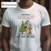Grinch Remember Being Happy Doesnt Mean You Have It All T Shirt