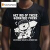Guts Berserk Get Rid Of These Geriatric Fucks Our Government Shouldnt Be A Retirement Home T Shirt
