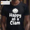 Happy As A Clam T Shirt