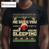 He Sees You When You Re Sleeping Christmas T Shirt