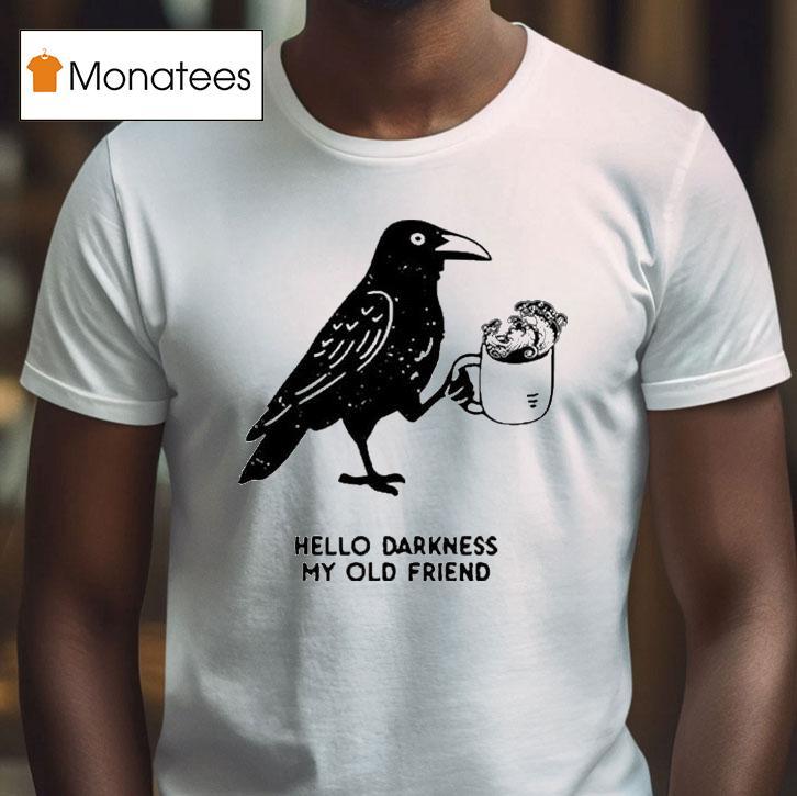 Hello Darkness My Old Friend Crow T Shirt Hello Darkness My Old Friend Crow T Shirt