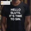 Hello Sluts It S Time To Sin T Shirt