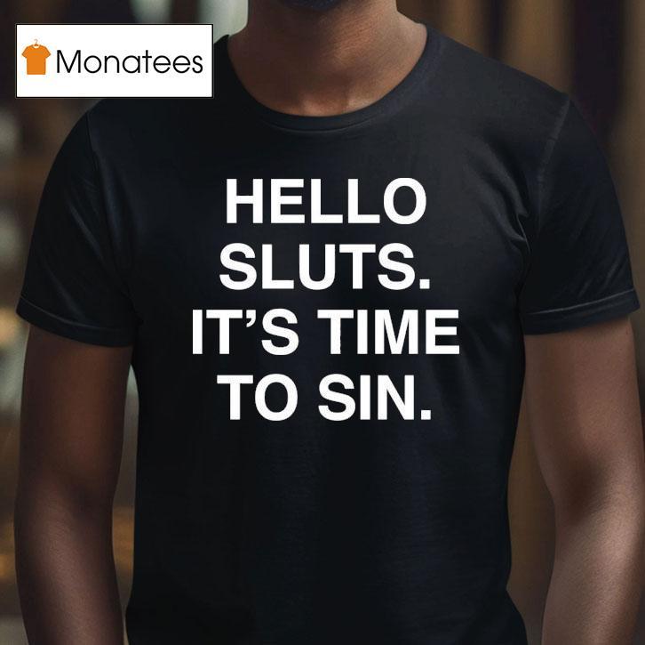 Hello Sluts It S Time To Sin T Shirt Hello Sluts It S Time To Sin T Shirt