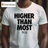 Higher Than Most Undrafted T Shirt