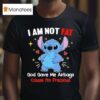 I Am Not Fat God Gave Me Airbags Cause I M Precious Stitch T Shirt