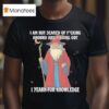 I Am Not Scared Of Fucking Around And Finding Out I Yearn For Knowledgea Wizard T Shirt