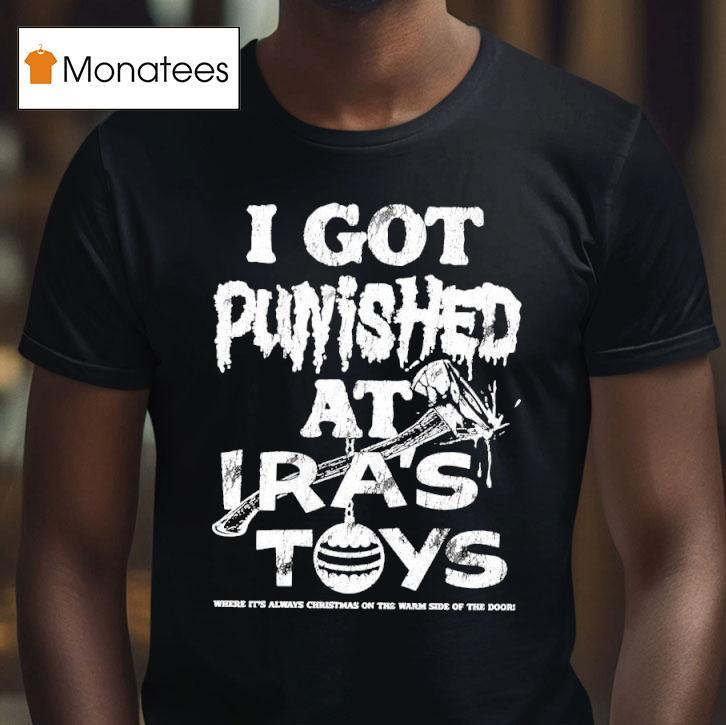 I Got Punished At Ira S Toys T Shirt I Got Punished At Ira S Toys T Shirt