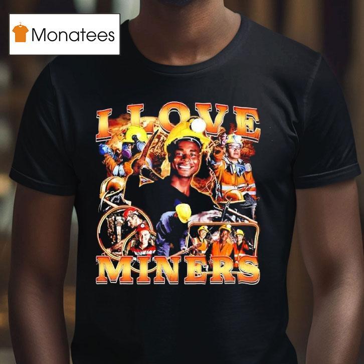 I Love Miners Minors Graphic T Shirt I Love Miners Minors Graphic T Shirt