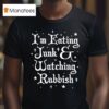 I M Eating Junk And Watching Rubbis Christmas T Shirt