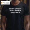 I M Not Gay But Drake Maye Is Drake Maye T Shirt