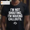 I M Not Shouting I Am Making Callouts Funny Video Gamer T Shirt