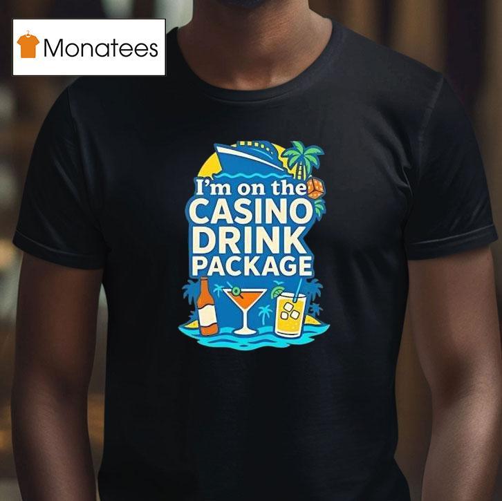I M On The Casino Drink Package T Shirt I M On The Casino Drink Package T Shirt