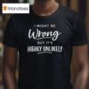 I Might Be Wrong But I Doubt It Monkey Cigarettes T Shirt