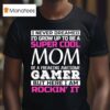 I Never Dreamed I D Grow Up To Be A Super Cool Mom Of A Freaking Awesome Gamer T Shirt