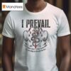 I Prevail Into Hell You Can Drag Me Through The Fire Scorpions Sword T Shirt