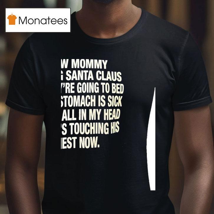 I Saw Mommy Kissing Santa Claus Now They Re Going To Bed Abd My Stomach Is Sick T Shirt I Saw Mommy Kissing Santa Claus Now They Re Going To Bed Abd My Stomach Is Sick T Shirt