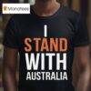 I Stand With Australia T Shirt