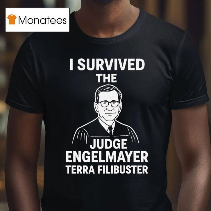 I Survived The Judge Engelmayer Terra Filibuster Graphic T Shirt I Survived The Judge Engelmayer Terra Filibuster Graphic T Shirt