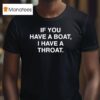 If You Have A Boat I Have A Throa T Shirt