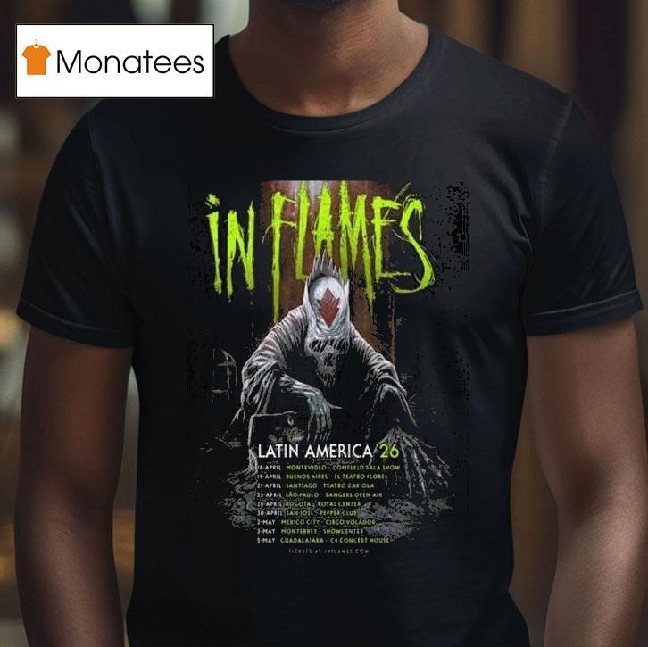 In Flames Latin America Schedule Dates T Shirt In Flames Latin America Schedule Dates T Shirt