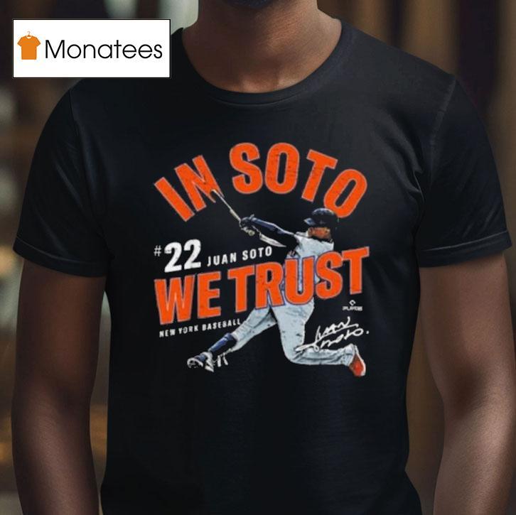 In Soto We Trust Juan Soto New York Baseball Mlbpa Signature T Shirt In Soto We Trust Juan Soto New York Baseball Mlbpa Signature T Shirt