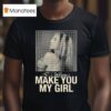 Isabel Larosa I Wanna Make You My Girl T Shirt