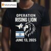 Israel Military Strike To Iran Operation Rising Lion T Shirt