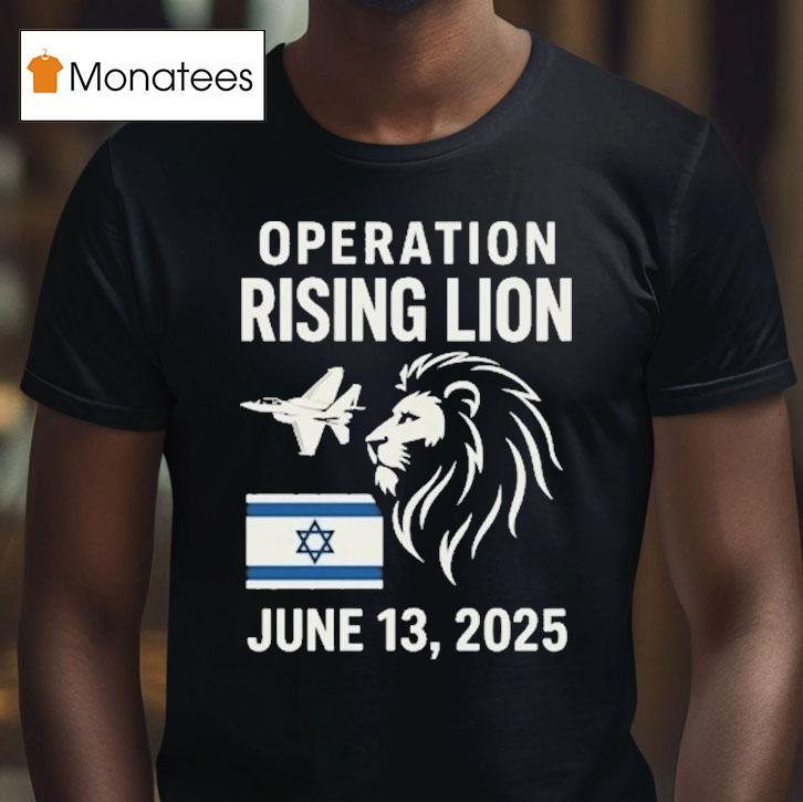 Israel Military Strike To Iran Operation Rising Lion T Shirt Israel Military Strike To Iran Operation Rising Lion T Shirt