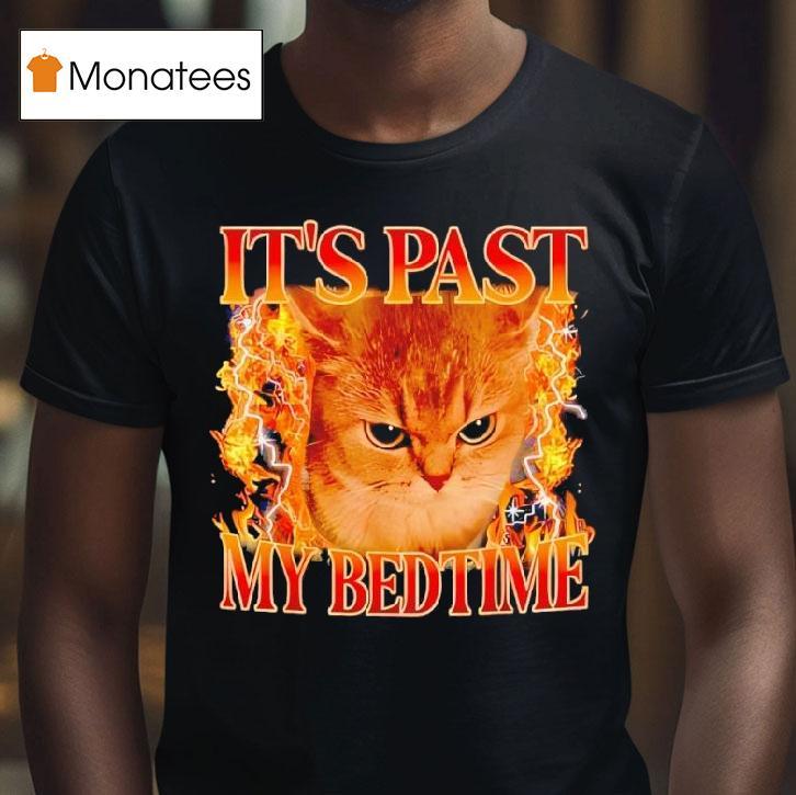 It S Past My Bedtime Funny Cat Meme Animals Humor Quote T Shirt It S Past My Bedtime Funny Cat Meme Animals Humor Quote T Shirt