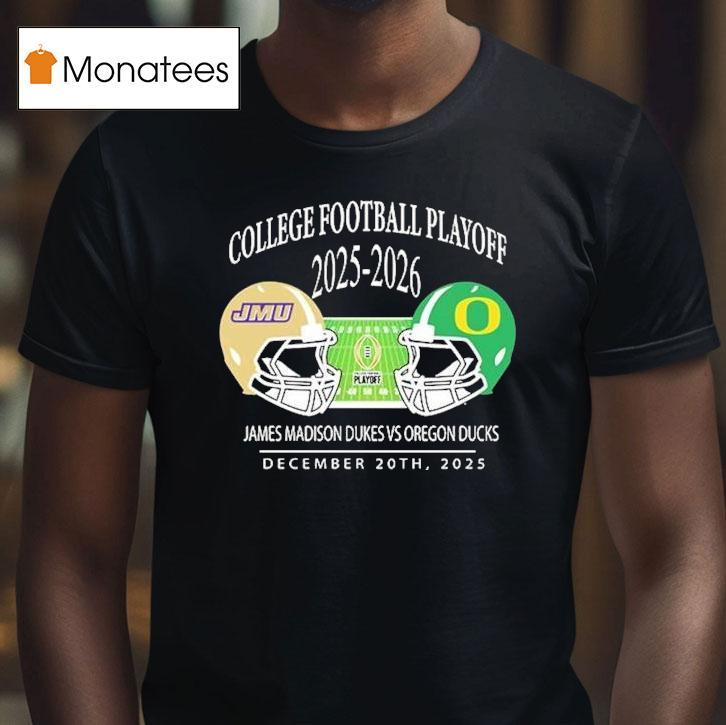 James Madison Dukes Vs Oregon Ducks College Football Playoff Matchup Helmet At Autzen Stadium In Eugene Oregon On December T Shirt James Madison Dukes Vs Oregon Ducks College Football Playoff Matchup Helmet At Autzen Stadium In Eugene Oregon On December T Shirt