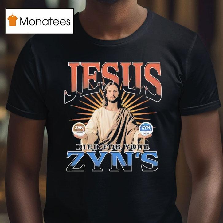 Jesus Died For Your Zyns Graphic T Shirt Jesus Died For Your Zyns Graphic T Shirt