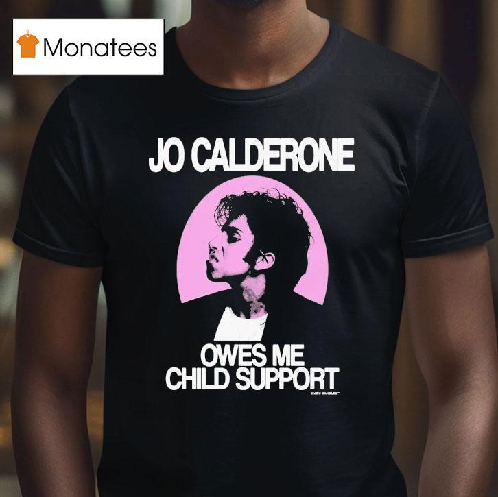 Jo Calderone Owes Me Child Suppor T Shirt Jo Calderone Owes Me Child Suppor T Shirt