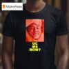 John Cena Final Match Smiling Uc Me Now T Shirt