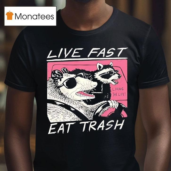 Live Fast Eat Trash Opossum Raccoon T Shirt Live Fast Eat Trash Opossum Raccoon T Shirt