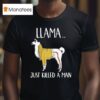 Llama Just Killed A Man Funny T Shirt
